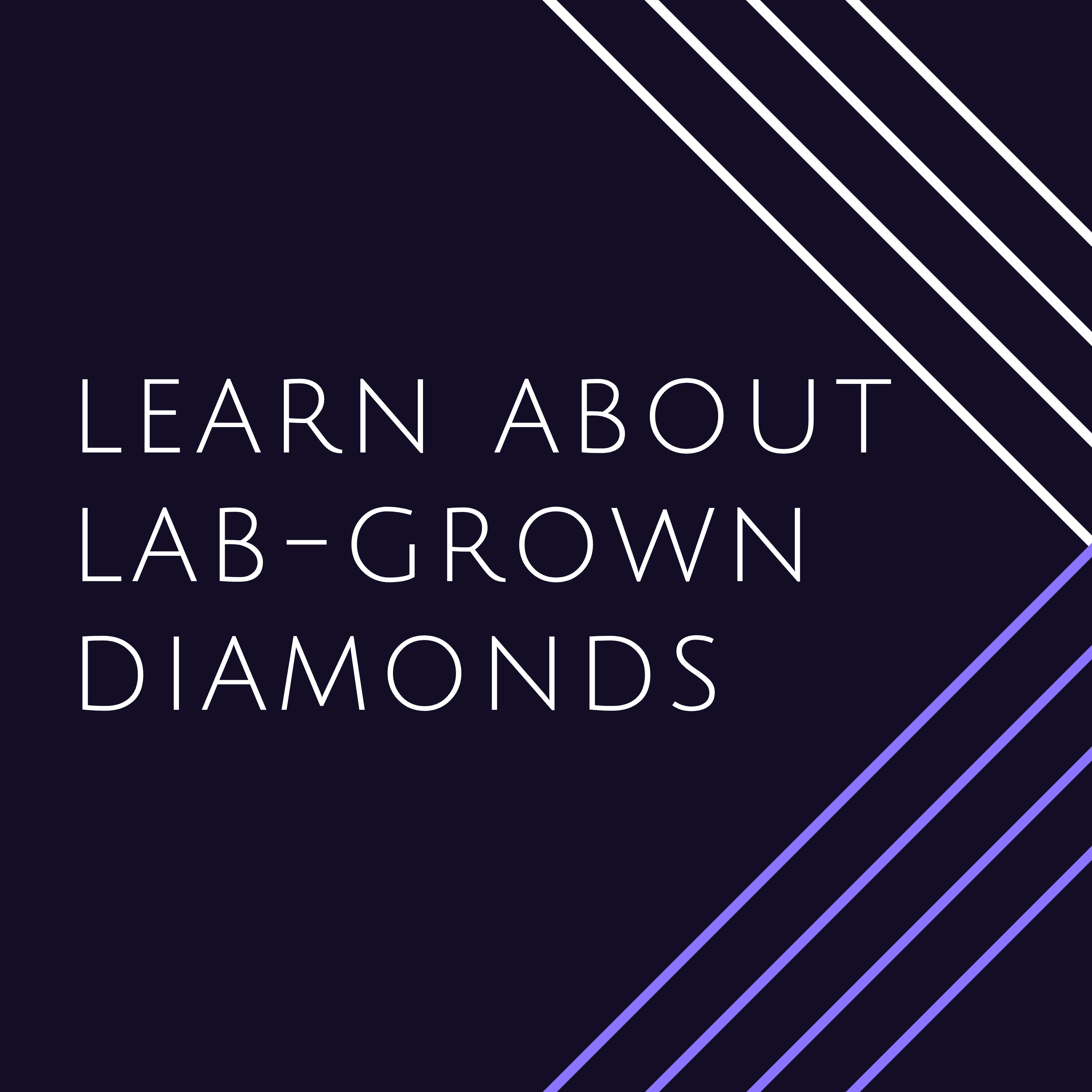 Learn about Lab Grown Diamonds